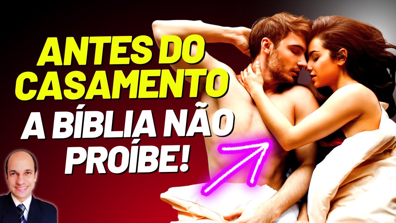 🔥RELAÇÕES ÍNTIMAS ANTES DO CASAMENTO: Não tem nenhum versículo que proíbe?