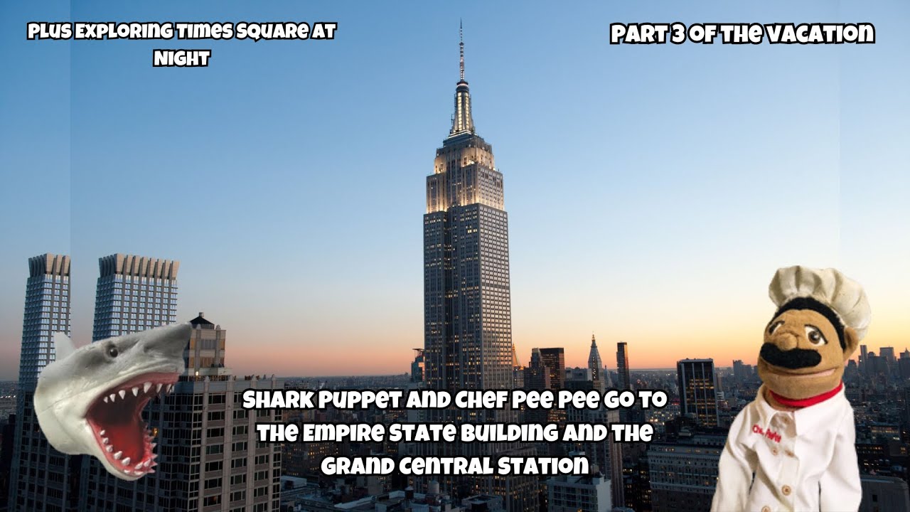 SB Movie: Shark Puppet and Chef Pee Pee go to the Empire State Building and the GCS!