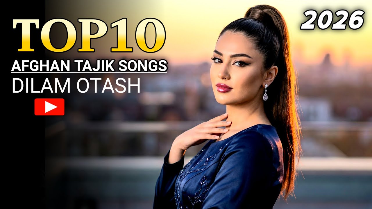 Top 10 Afghan Tajik Songs 2026 🔥 Dilam Otash | Best Tajik Persian Music Mix