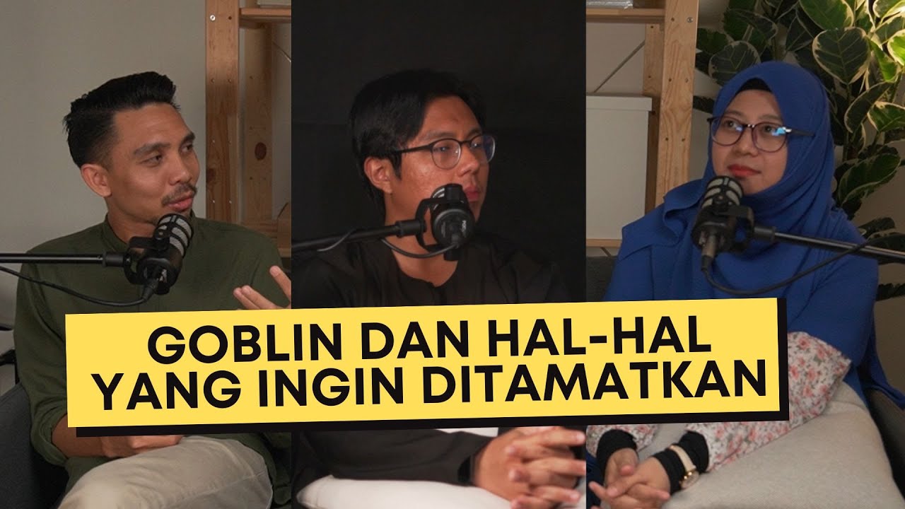 Tentang Goblin dan Hal-Hal Yang Ingin Ditamatkan I Podcast Tentang Kita