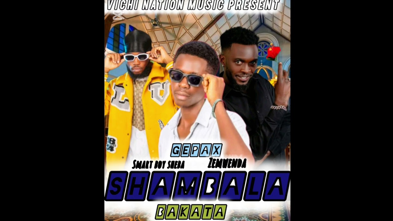 GEPAX ft SMART BOY SHEBA x Zemwenda_ SHAMBALAKABAKATA -_- (official Audio)