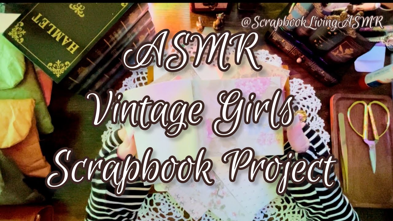 ASMR | (No Talking) Vintage Girls Scrapbook Project @ScrapbookLivingASMR | #asmr #scrapbooking 