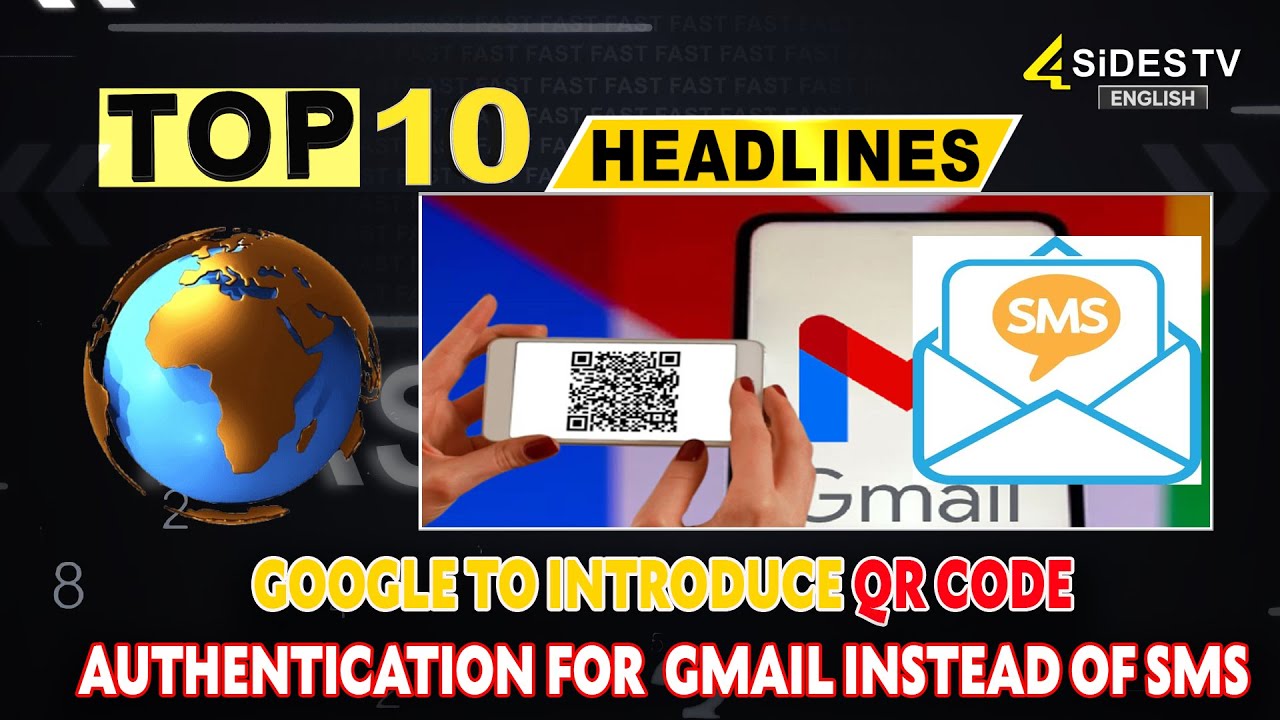 Top 10 English : Google To Introduce QR Code Authentication For  Gmail Instead Of SMS | 4Sides TV