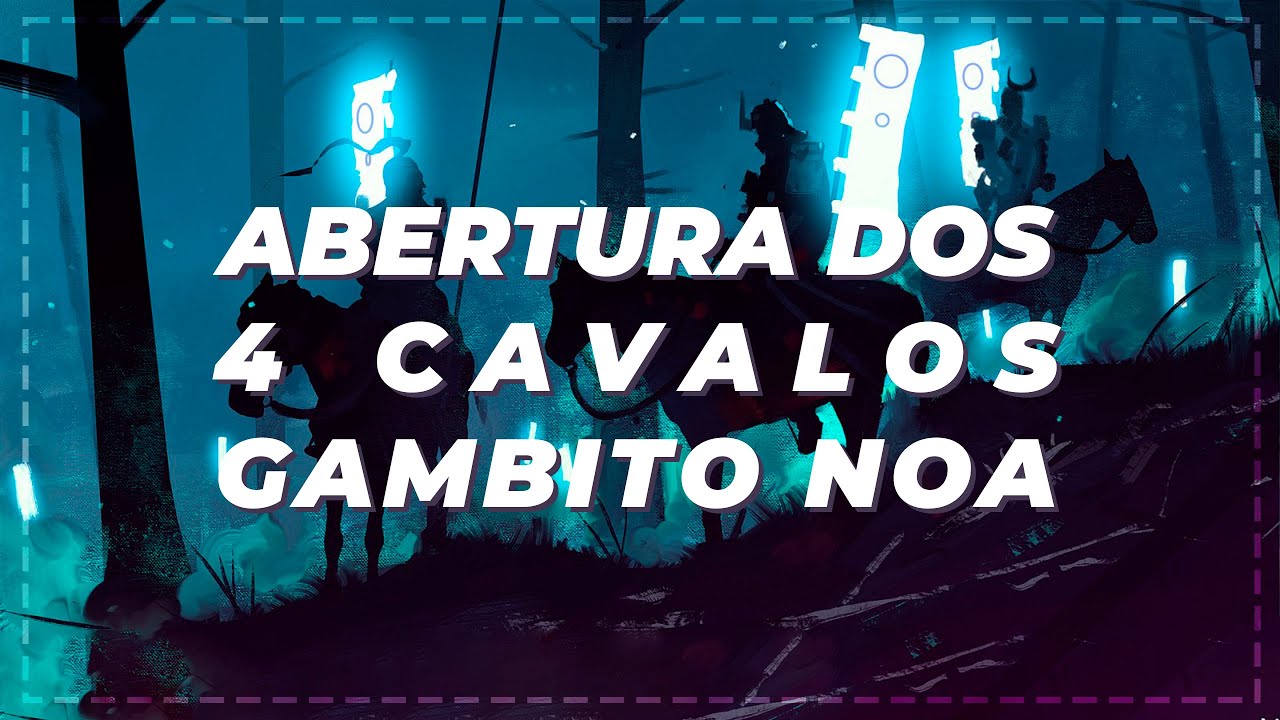 Italiana dos Quatro Cavalos | O dúbio Gambito Noa