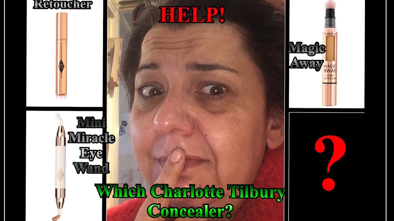 Help! Which Charlotte Tilbury concealer? Mini miracle light wand, Retoucher or Magic away?