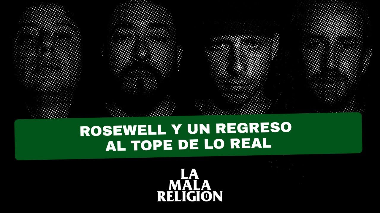 ROSEWELL Y UN REGRESO AL TOPE DE LO REAL | La Mala Religión 83