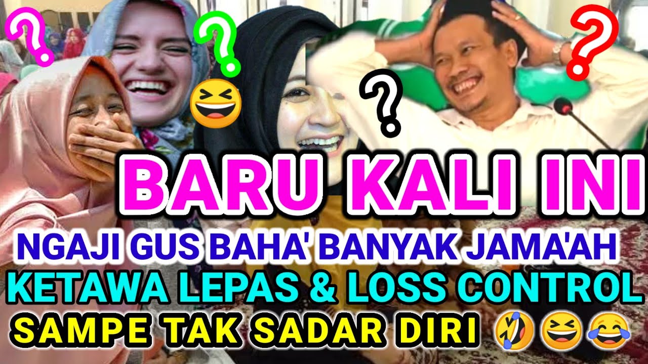 ⛔ BARU KALI INI NGAJI GUS BAHA BANYAK JAMA'AH PADA KETAWA LEPAS LOS CONTROL 😂 ADA YG TAK SADAR DIRI