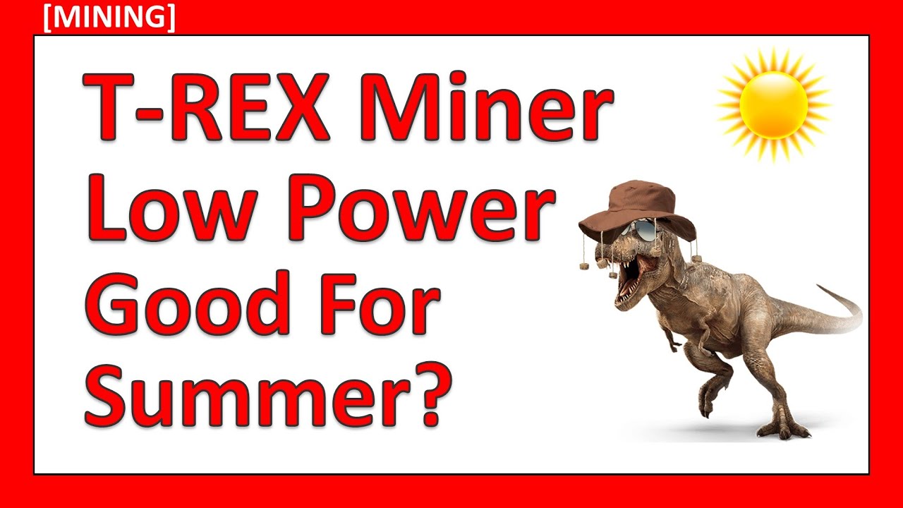 T-REX Miner Low Power mode Good for Summer?