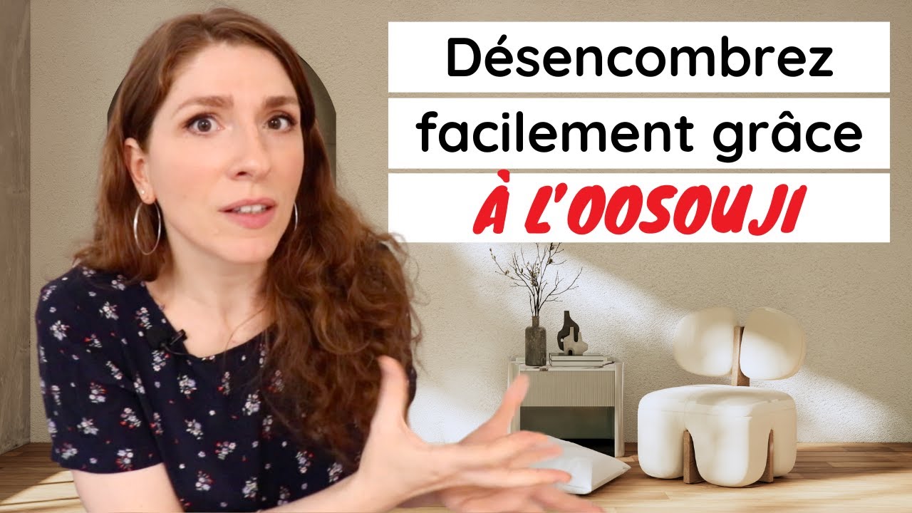 COMMENT DÉSENCOMBRER SA MAISON PLUS FACILEMENT GRÂCE À L'OOSOUJI ?