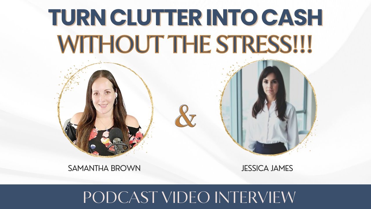 Turn Clutter Into Cash Without the Stress | Jessica James | Pro Organizers Coach