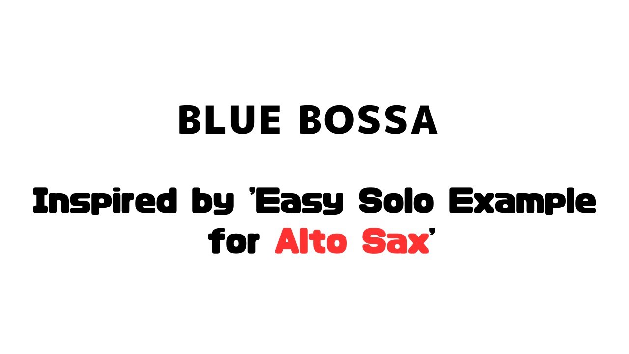 Blue Bossa - Inspired by 'Easy Solo Example for Alto Sax'
