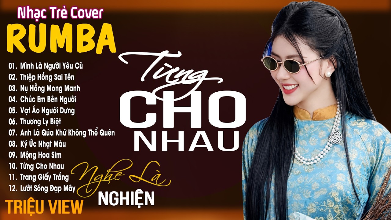 TỪNG CHO NHAU , MỘNG TÀN HOA - LK Nhạc Trẻ Rumba 8x 9x TRIỆU VIEW - Nhạc Trẻ Hay Nhất Hot TikTok