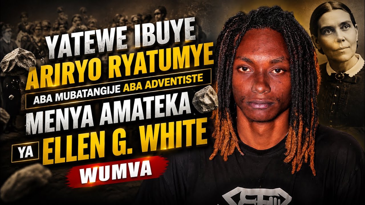 YATEWE IBUYE ARIRYO RYATUMYE ABA MUBATANGIJE ABA ADVENTISTE MENYA AMATEKA  YA ELLEN G. WHITE WUMVA