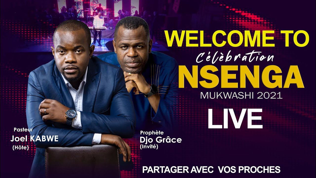 LIVE: CELEBRATION NSENGA MUKWASHI 2021 AVEC LE PASTEUR JOEL KABWE & SON INVITE LE PROPHETE DJO GRACE