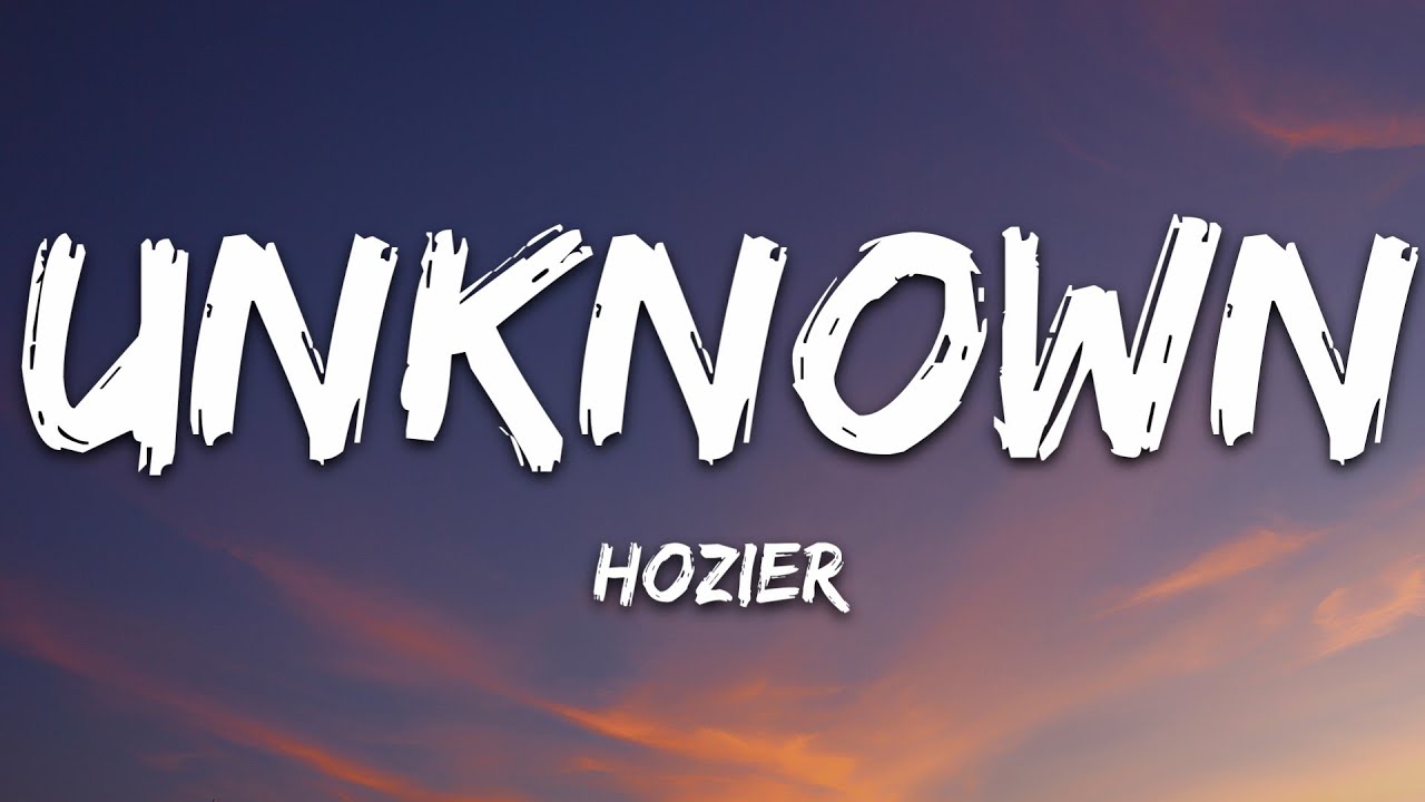 Hozier - Unknown / Nth (Lyrics)