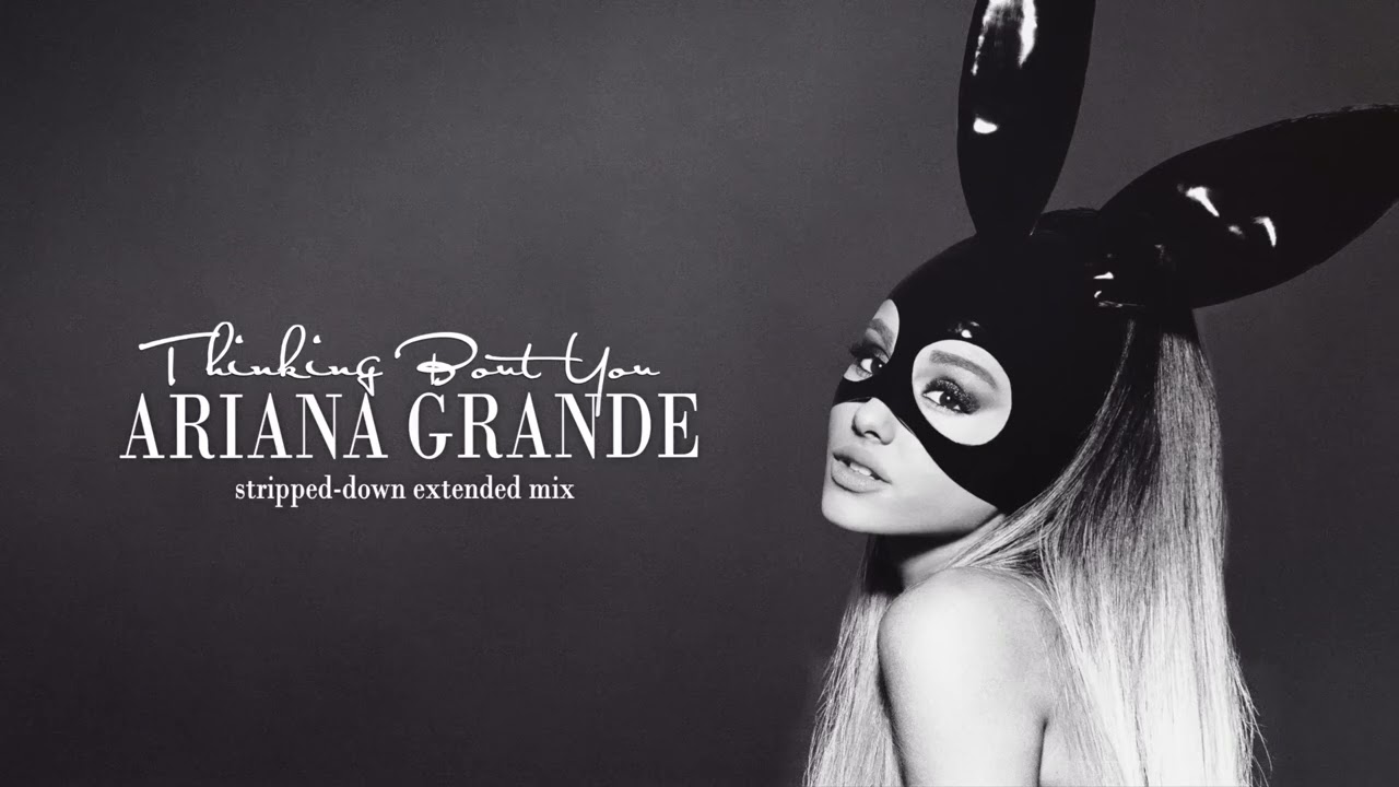 Ariana Grande - Thinking Bout You (Stripped-down Extended Mix)