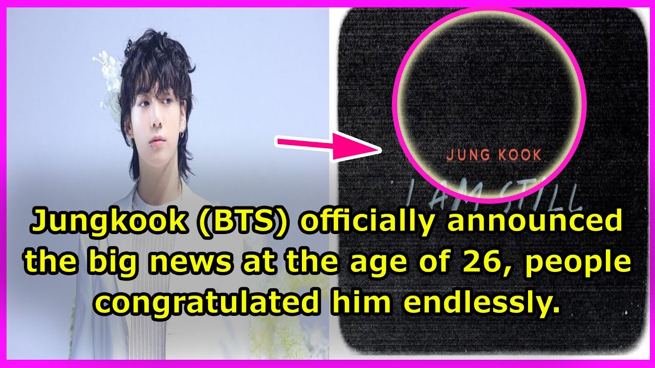 Jungkook BTS officially announced the big news at the age of 26, people congratulated him endlessly