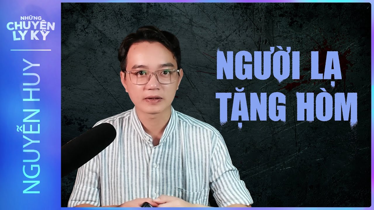 CHUYỆN MA #128: NGƯỜI LẠ TẶNG HÒM - Điềm gở từ giấc chiêm bao tâm linh
