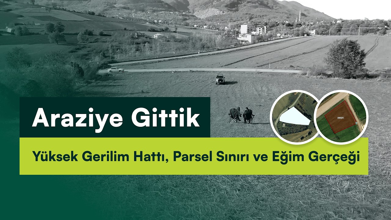 Araziye Gittik: Yüksek Gerilim Hattı, Parsel Sınırı ve Eğim Gerçeği (Vlog) - Toprak Rehberi