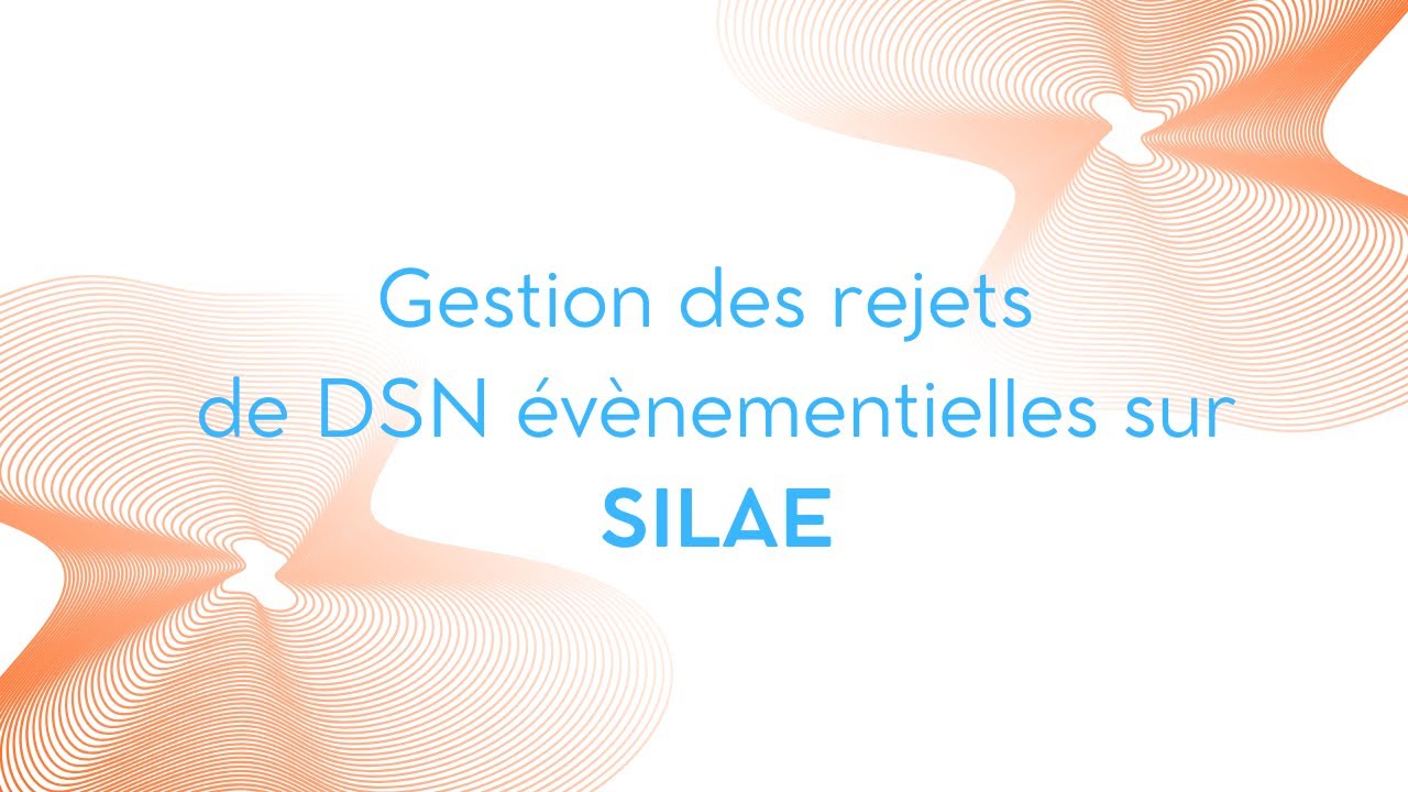 Gestion des rejets de DSN évènementielles sur SILAE