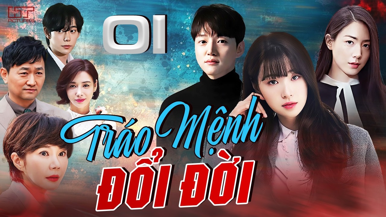 [Phim H&agrave;n Quốc] TR&Aacute;O MỆNH ĐỔI ĐỜI - TẬP 01 [Thuyết Minh] Trọn Bộ Phim Bi Kịch Gia Đ&igrave;nh Hay Nhất 2026