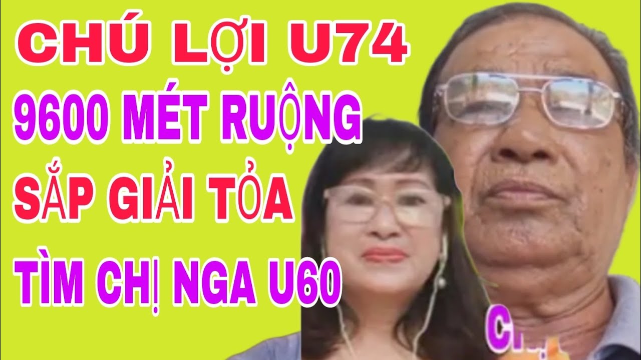 CHÚ LỢI U74 CÓ 9600M RUỘNG SẮP GIẢI TỎA ĐỀN BÙ TÌM CHỊ NGA U60 #520