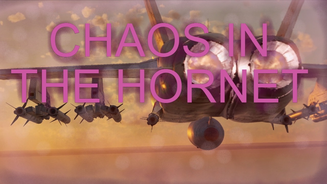 Chaos In the F18 Hornet (SB edit)