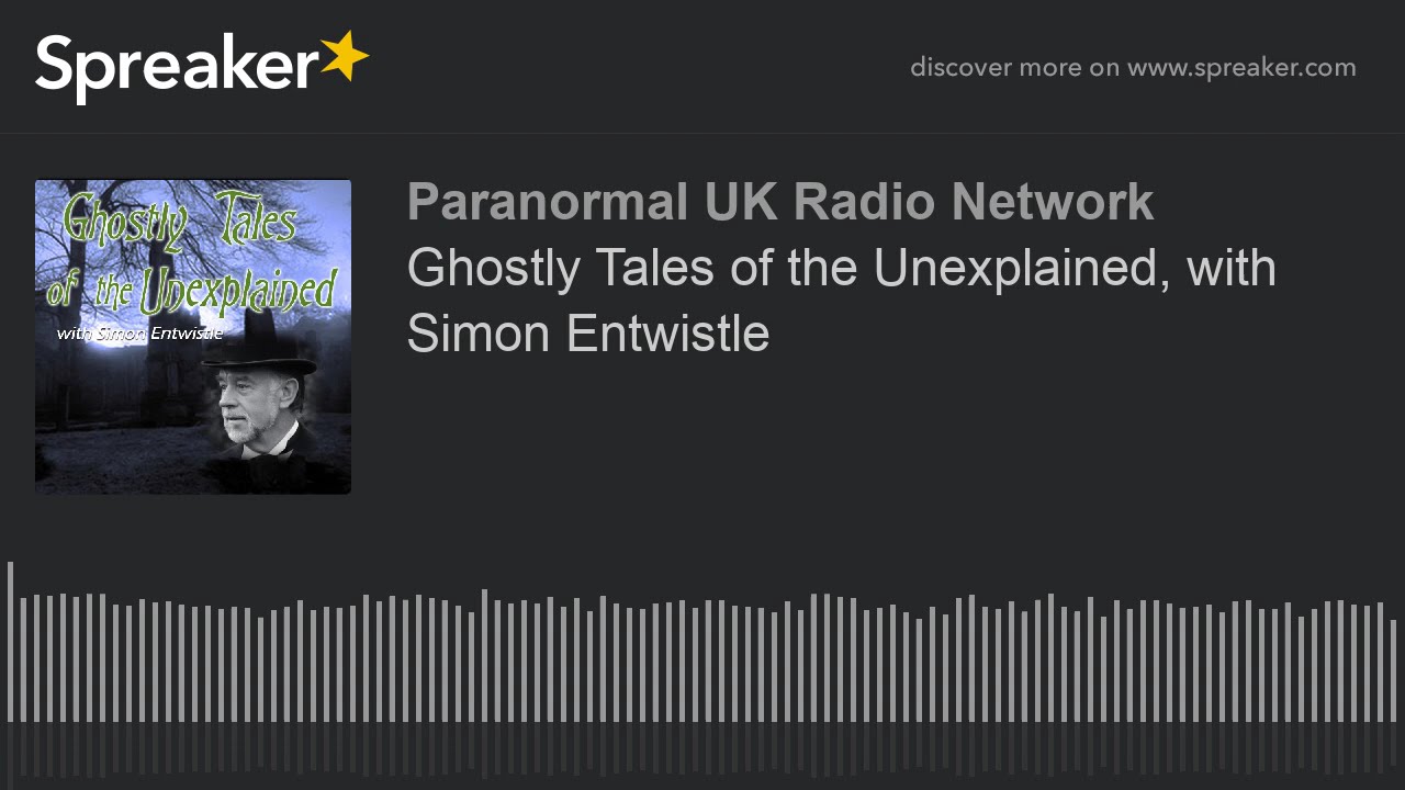 Ghostly Tales of the Unexplained, with Simon Entwistle