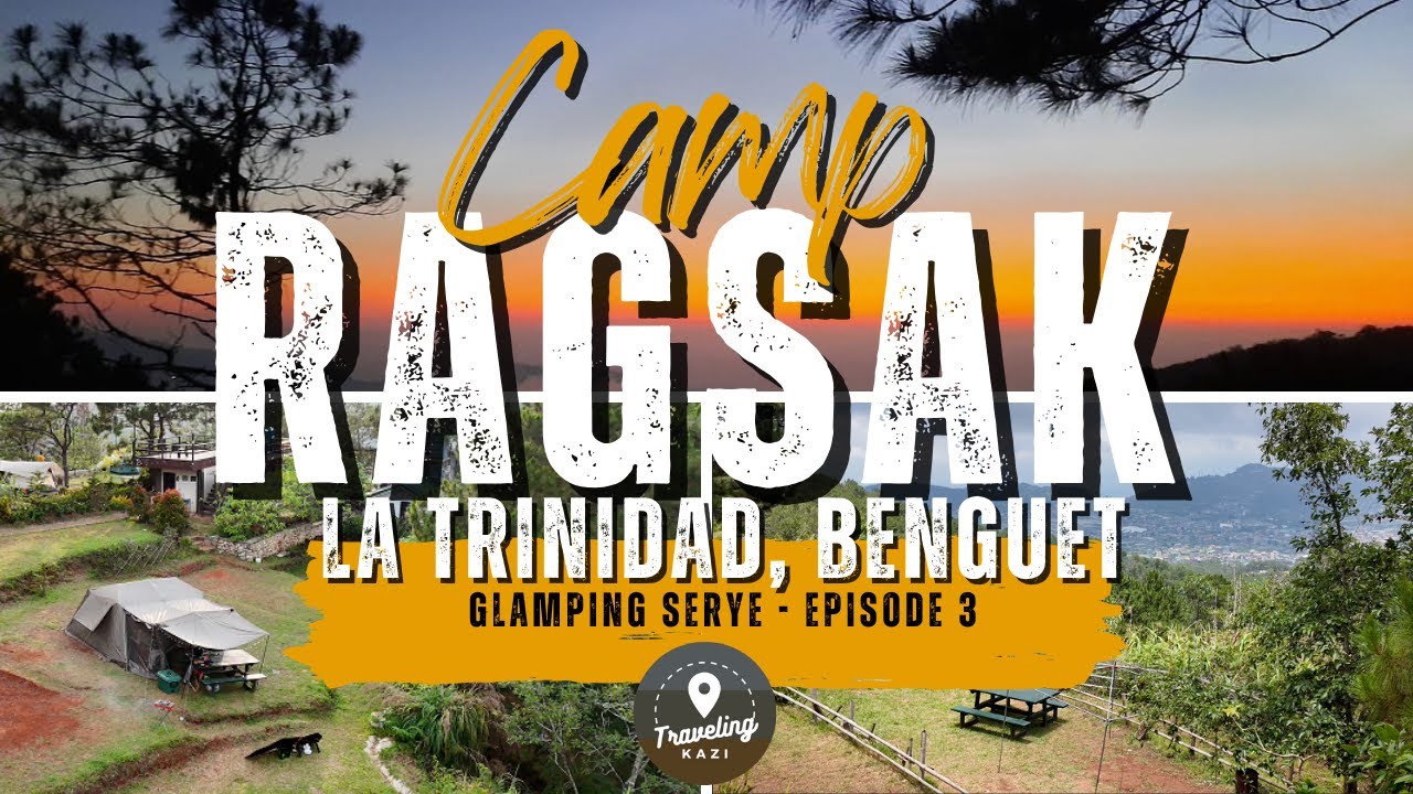 Glamping Serye Ep 3:  Camping at Camp Ragsak, La Trinidad, Benguet