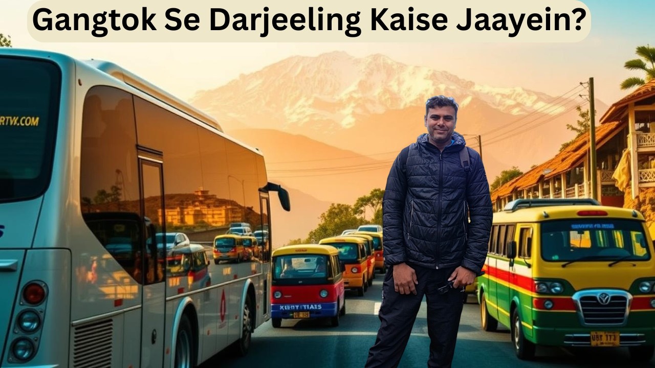 Gangtok Se Darjeeling Kaise Jaayein? | Local Transport Guide”
