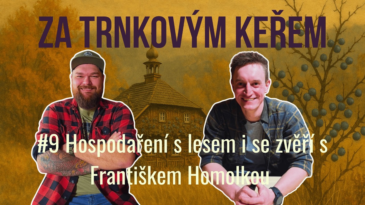 Hospodaření s lesem i se zvěří s Františkem Homolkou | Za trnkovým keřem #9