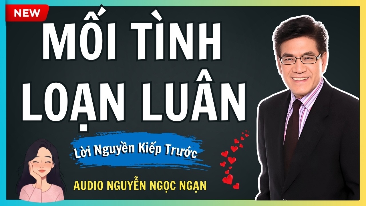 MỐI TÌNH LOẠN LUÂN – Lời nguyền kiếp trước ám ảnh số phận nghiệt ngã – Audio Nguyễn Ngọc Ngạn