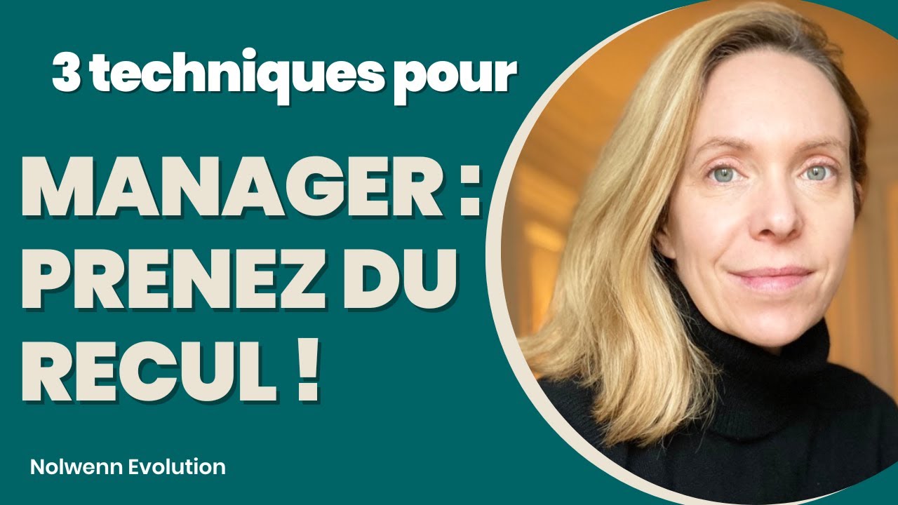 Comment Prendre du Recul ? 3 Techniques Essentielles de Managers !