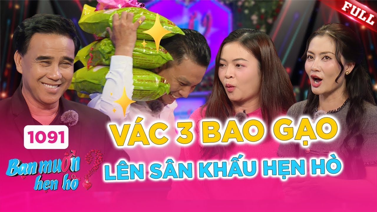 Bạn Muốn Hẹn Hò 1091B | VÁC 3 BAO GẠO đi hẹn hò – bị bạn gái chê là TRAI HƯ vì lý do khó đỡ.