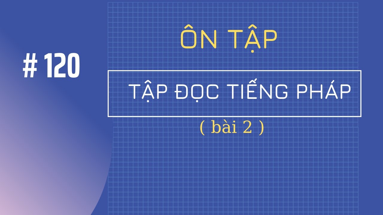 # 120 -  Tập đọc tiếng Pháp ( bài 2 )