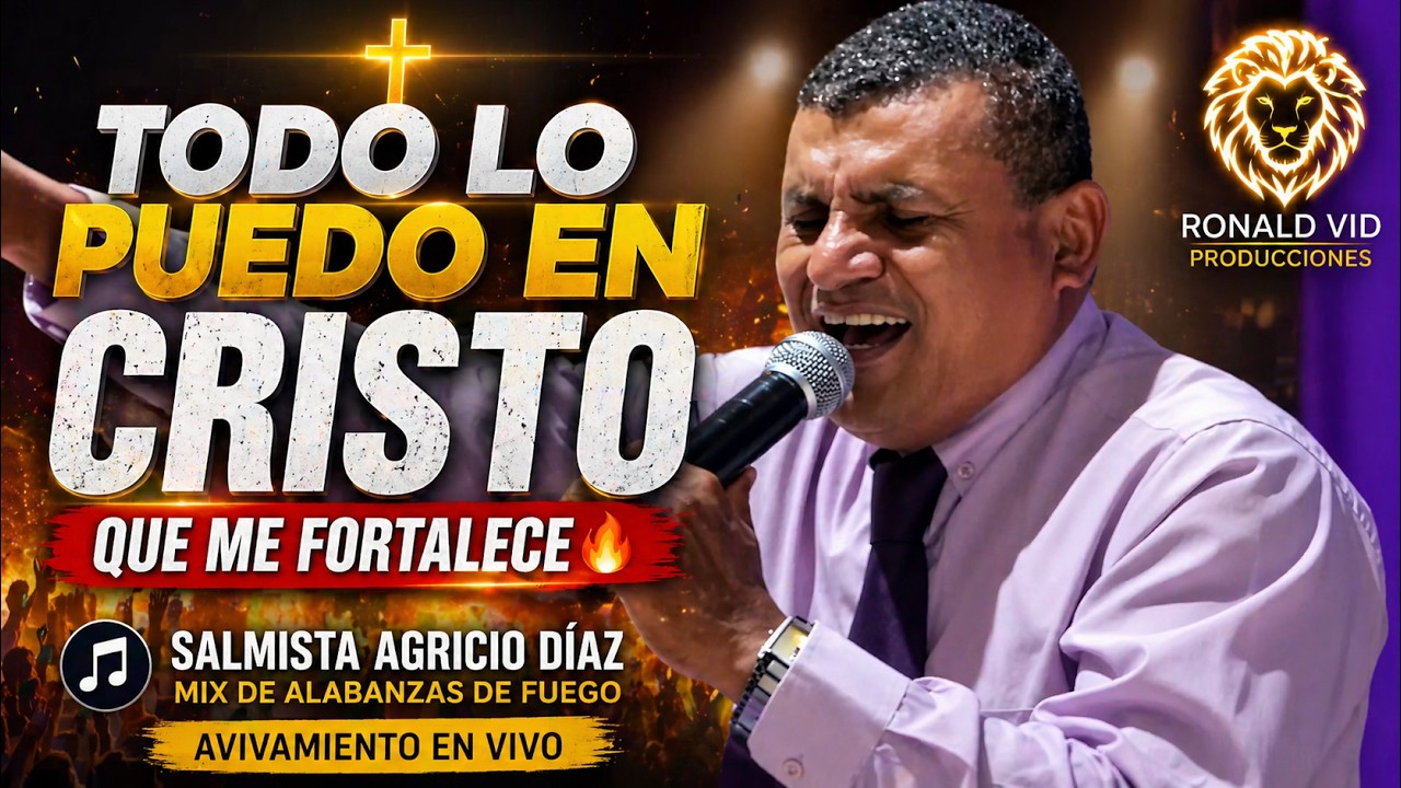 🕊️ TODO LO PUEDO EN CRISTO QUE ME FORTALECE 🎺 | SALMISTA AGRICIO DIAZ | MIX DE ALABANZAS DE FUEGO 🔥