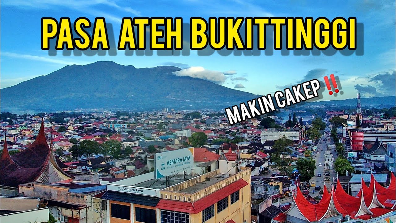 LIBURAN KE BUKITTINGGI SUMATERA BARAT WAJIB SINGGAH DI PASAR ATAS NAMPAK GUNUNG MERAPI  SINGGALANG