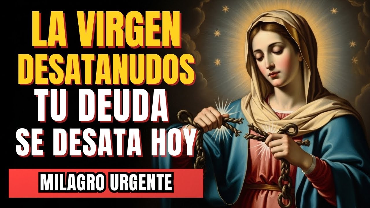 🌹 TU DEUDA SE DESATA HOY ✂️ ORACIÓN MILAGROSA a la VIRGEN DESATANUDOS para un MILAGRO ECONÓMICO