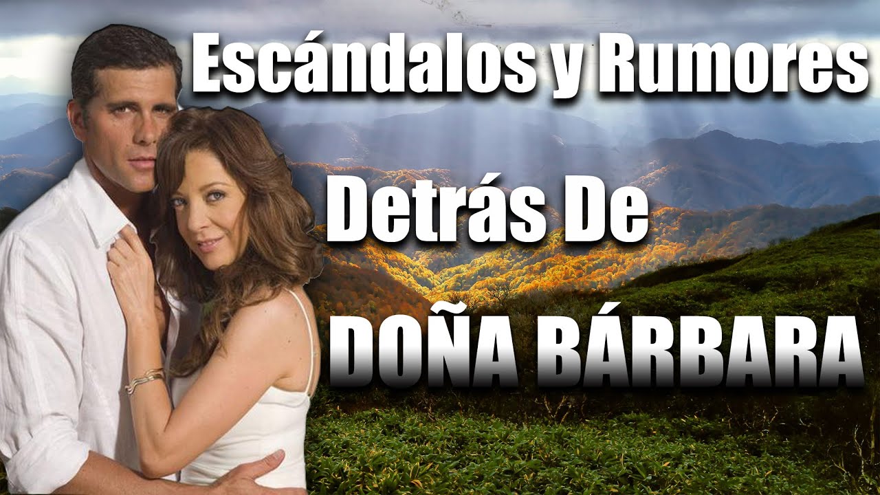 Escándalos y Rumores detrás de DOÑA BÁRBARA | Mal aliento o....¿Celos?