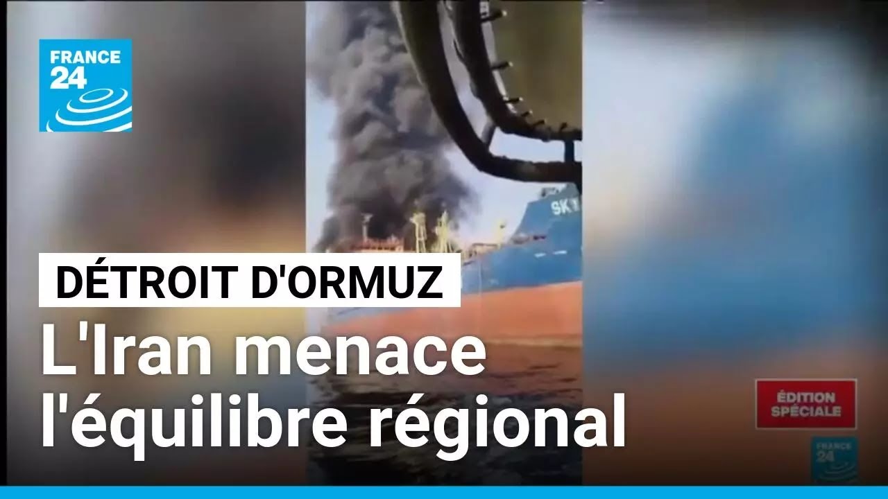 L'Iran contrôle le détroit d'Ormuz, l'équilibre régional menacé • FRANCE 24