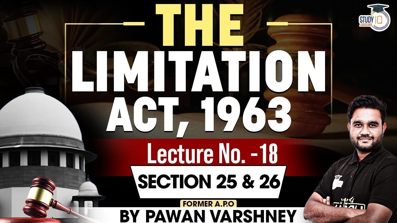 Indian Limitation Act, 1963 | Lec 18: Section 25 & 26 | By Pawan Varshney | StudyIQ Judiciary