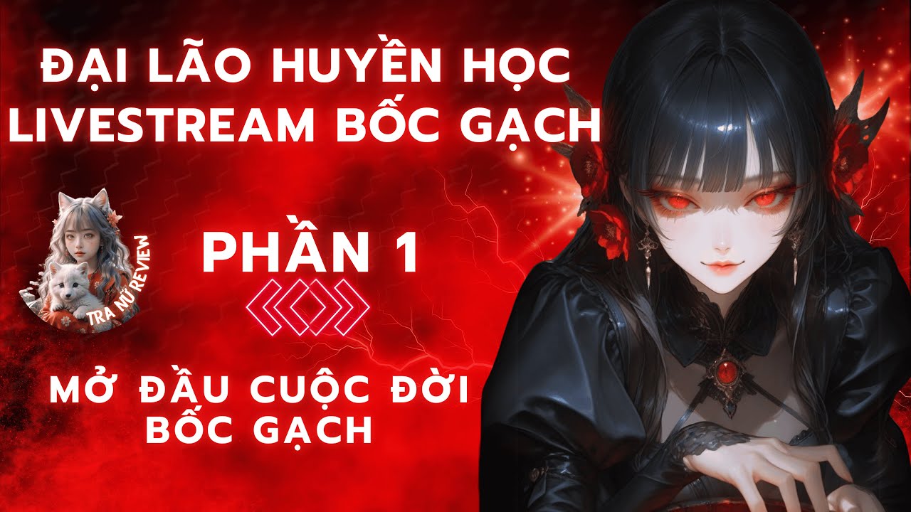 PHẦN 1: ĐẠI LÃO HUYỀN HỌC LIVESTREAM BỐC GẠCH KIẾM CƠM: MỞ ĐẦU CUỘC ĐỜI BỐC GẠCH