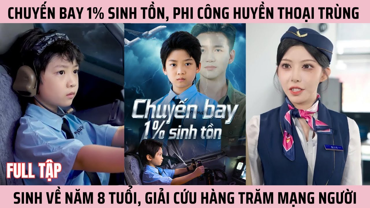 Chuyến Bay 1% Sinh Tồn, Phi Công Huyền Thoại Trùng Sinh Về Năm 8 Tuổi, Giải Cứu Hàng Trăm Mạng Người