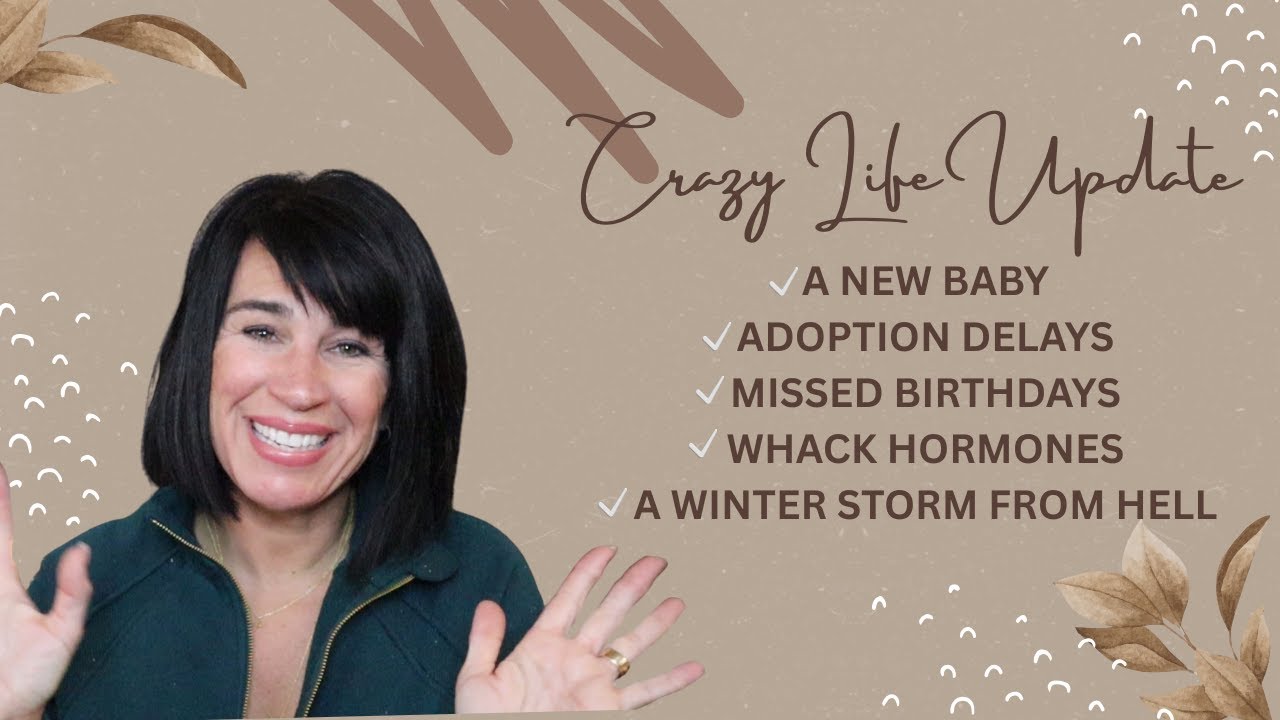 A NEW BABY, ADOPTION TRIALS, WHACK HORMONES, A WINTER STORM FROM HELL