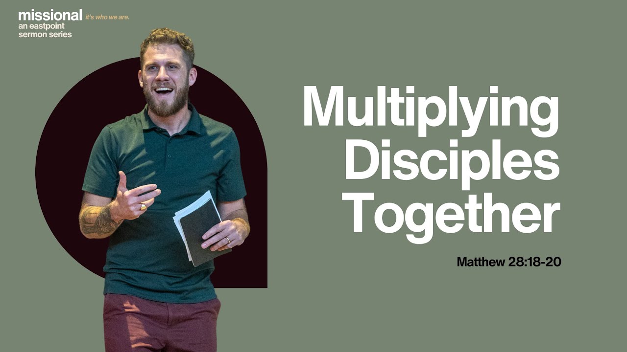 Multiplying Disciples Together | Matthew 28:18–20 | Peter Frey | Eastpoint Church Durham