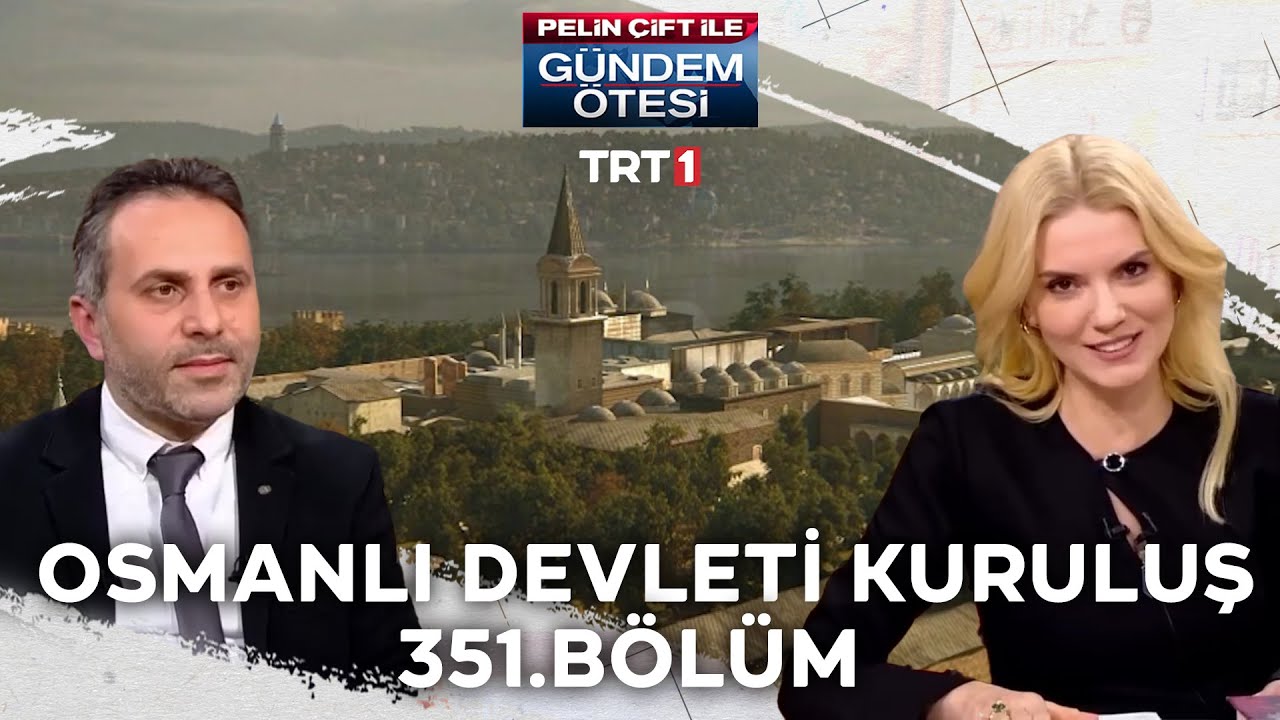 Pelin Çift ile Gündem Ötesi 351. Bölüm - Osmanlı Devleti'nin Kuruluşu