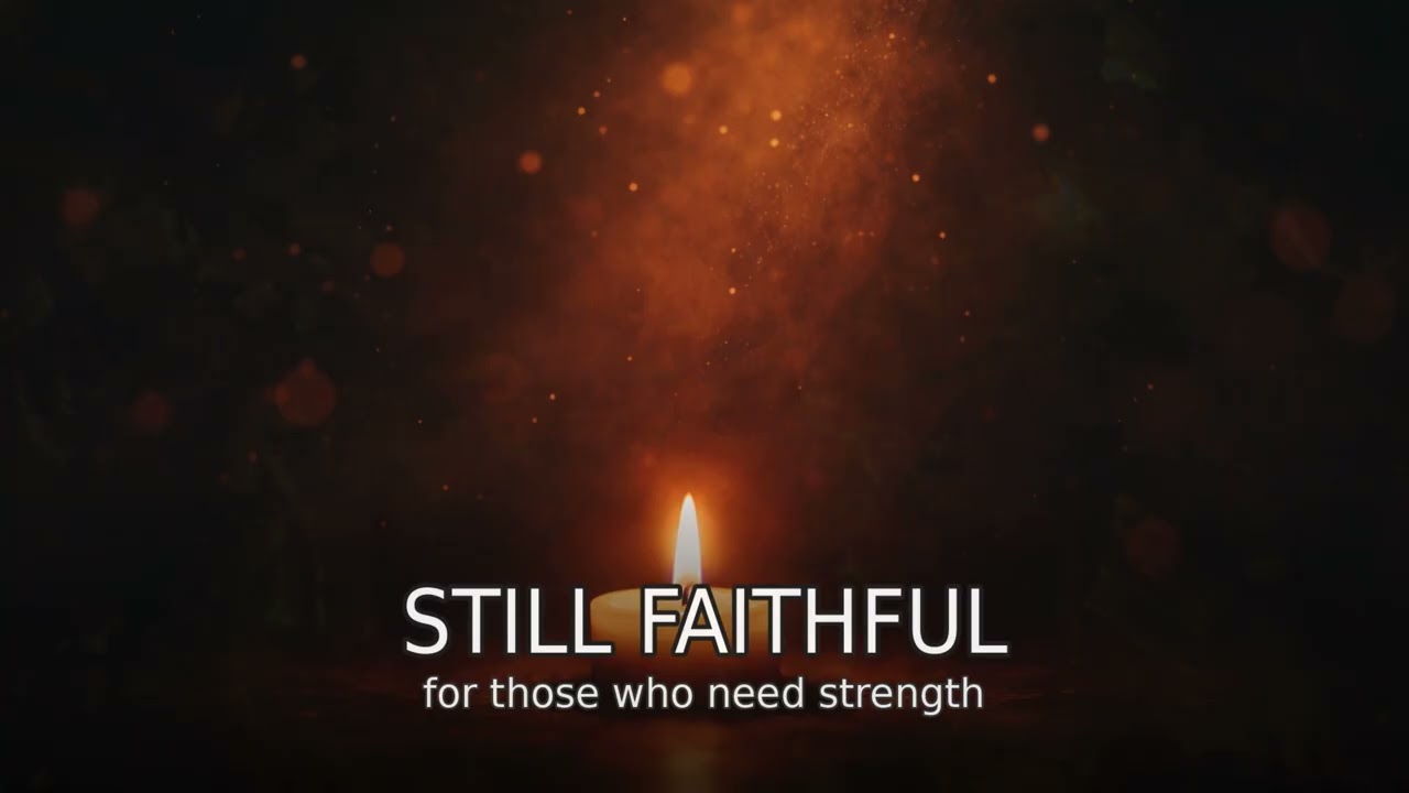 Still Faithful – For Those Who Need Strength