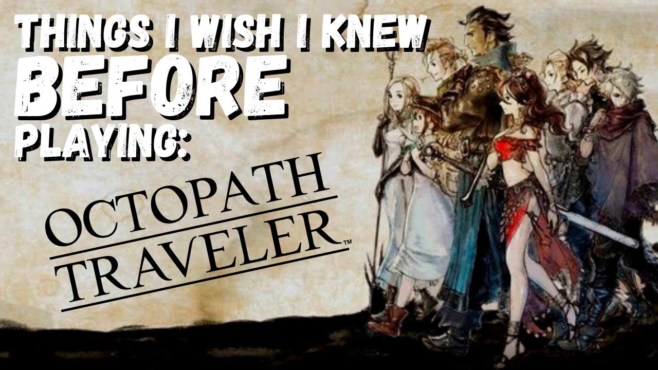 Things I Wish I Knew Before Playing Octopath Traveler