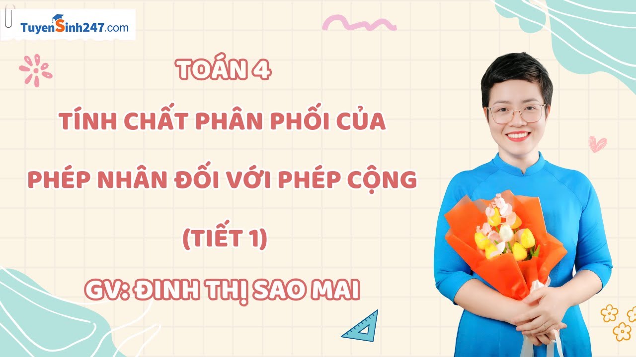 Tính chất phân phối của phép nhân đối với phép cộng (tiết 1) | Toán 4 KNTTVCS | GV: Đinh Thị Sao Mai