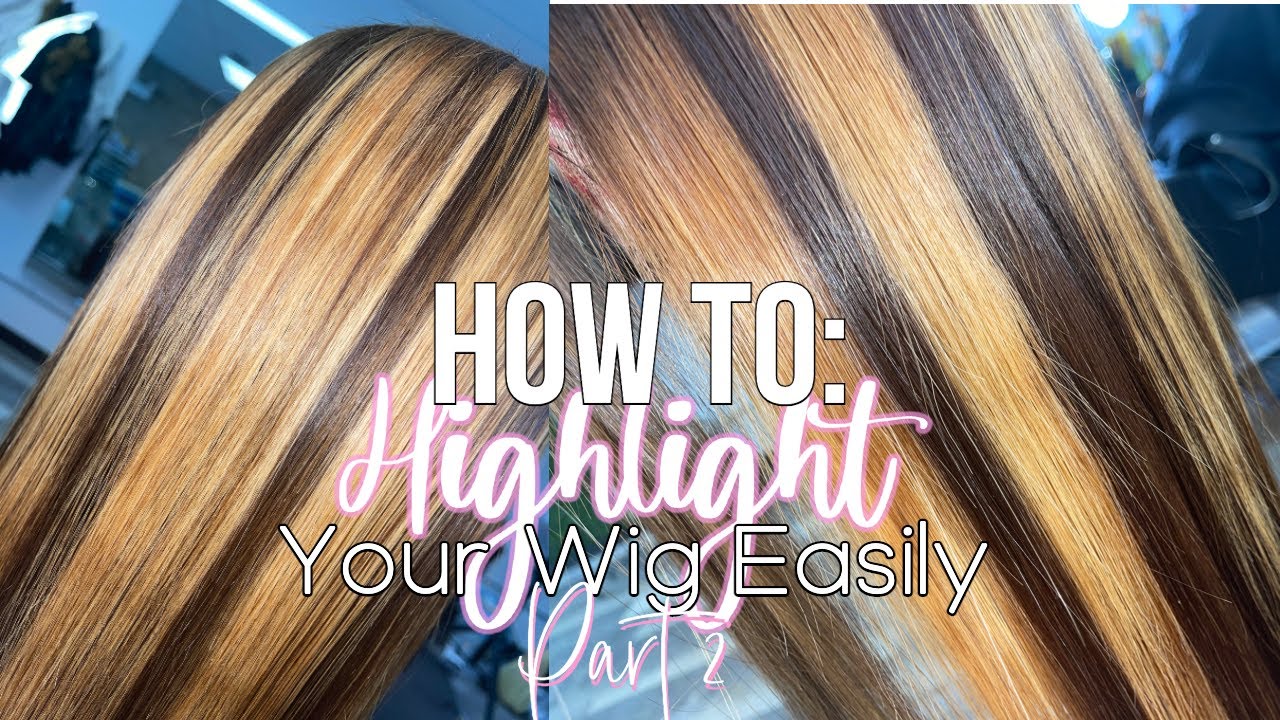 HOW TO | Highlight Your Wig Easily Part 2 + Install 😍